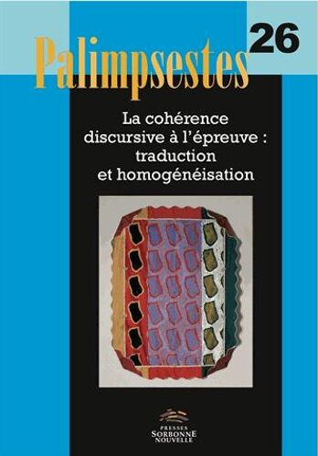 Palimpsestes N° 26 - La Cohérence Discursive À L'épreuve : Traduction Et Homogénéisation