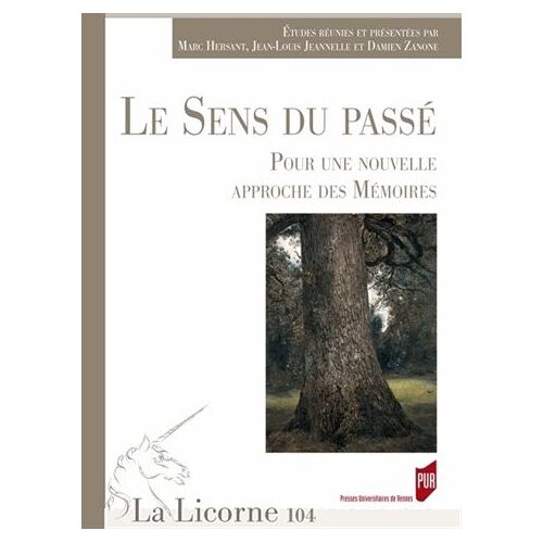 La Licorne N° 104/2013 - Le Sens Du Passé - Pour Une Nouvelle Approche Des Mémoires