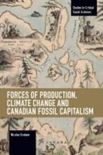Forces Of Production, Climate Change And Canadian Fossil Capitalism