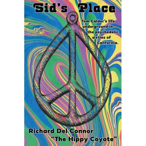 Sid's Place - Tom Calder's Life Underground In The Psychedelic Sixties Of California.