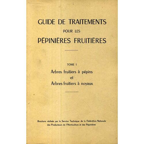 Guide De Traitements Pour Les Pépinières Fruitières. Tome 1 : Arbres Fruitiers À Pépins Et Arbres Fruitiers À Noyaux