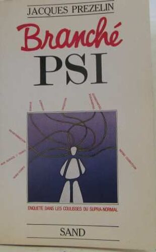 Branche Psi: Enquete Dans Les Coulisses Du Supra-Normal