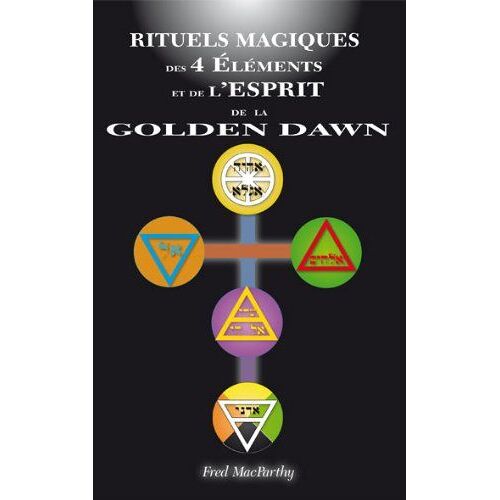 Rituels Magiques Des 4 Éléments Et De L'esprit De La Golden Dawn