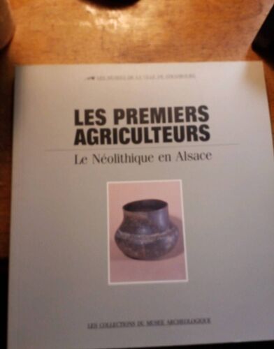 Les Premiers Agriculteurs, Le Néolithique En Alsace, Les Collections Du Musée Archéologique
