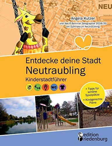 Entdecke Deine Stadt Neutraubling: Kinderstadtführer + Tipps Für Schöne Spielplätze + Kindgerechte Pläne