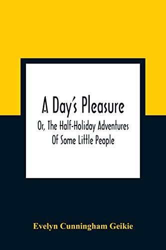 A Day's Pleasure; Or, The Half-Holiday Adventures Of Some Little People