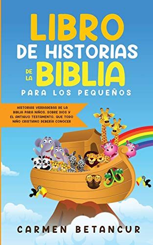 Libro De Historias De La Biblia Para Los PequeãOs: Historias Verdaderas De La Biblia Para Niã±Os, Sobre Dios Y El Antiguo Testamento, Que Todo Niã±O Cristiano Deberã­A Conocer