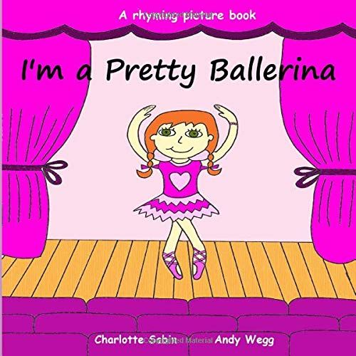 I'm A Pretty Ballerina: Funny Rhyming Bedtime Story - Picture Book About Ballet / Beginner Reader (Playing Dressing Up Picture Books)