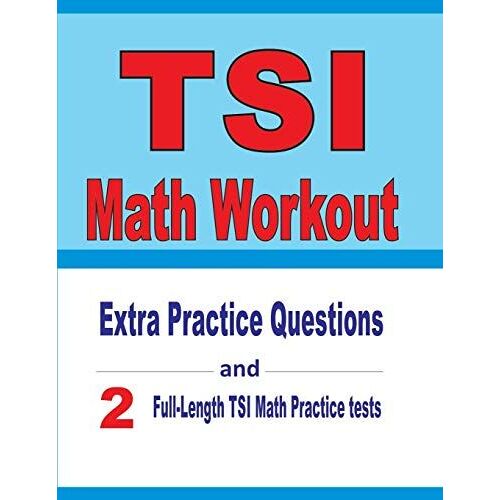 Tsi Math Workout: Extra Practice Questions And Two Full-Length Practice Tsi Math Tests