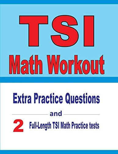 Tsi Math Workout: Extra Practice Questions And Two Full-Length Practice Tsi Math Tests
