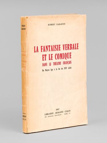 La Fantaisie Verbale Et Le Comique Dans Le Théâtre Français Du Moyen-Age À La Fin Du Xviie Siècle