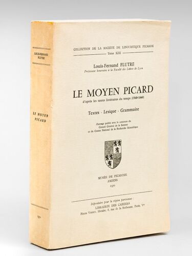Le Moyen Picard D'après Les Textes Littéraires Du Temps (1560-1660). Textes - Lexique - Grammaire