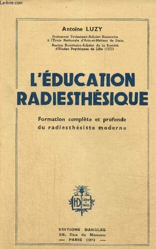 L Éducation Radiesthésique : Formatîon Complète Et Profonde Du Radiesthésiste Moderne