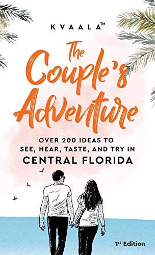 The Couple's Adventure - Over 200 Ideas To See, Hear, Taste, And Try In Central Florida