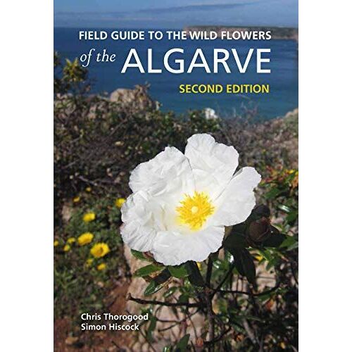 Field Guide To The Wild Flowers Of The Algarve: Second Edition