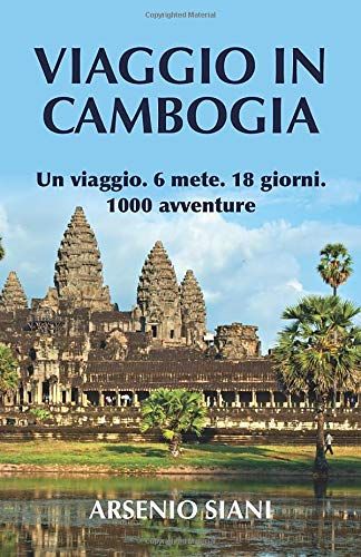 Viaggio In Cambogia: Un Viaggio. 6 Mete. 18 Giorni. 1000 Avventure.