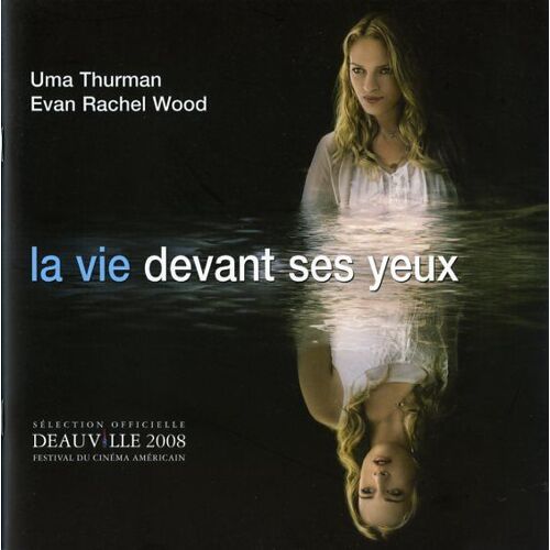 La Vie Devant Ses Yeux, Dossier De Presse, Vadim Perelman, Uma Thurman, Evan Rachel Wood, Eva Amurri
