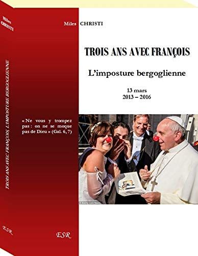 Trois Ans Avec François, LImposture Bergoglienne