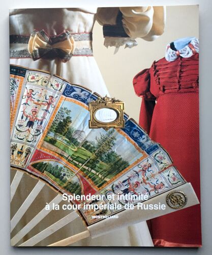 Splendeur Et Intimité À La Cour Impériale De Russie 1780-1820 Collection Du Musée National Du Palais De Pavlovsk-Russie