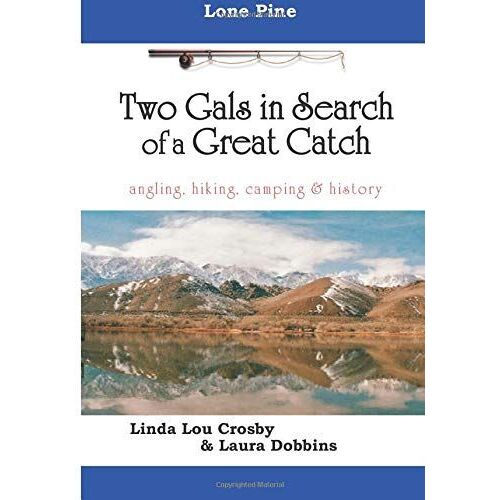 Two Gals In Search Of A Great Catch: Lone Pine Angling, Hiking, Camping, & History