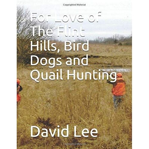 For Love Of The Flint Hills, Bird Dogs And Quail Hunting
