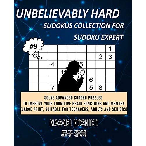 Unbelievably Hard Sudokus Collection For Sudoku Expert #8: Solve Advanced Sudoku Puzzles To Improve Your Cognitive Brain Functions And Memory (Large P