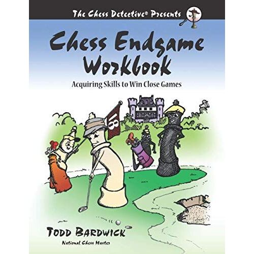 Chess Endgame Workbook: Acquiring Skills To Win Close Games