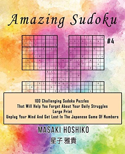 Amazing Sudoku #4: 100 Challenging Sudoku Puzzles That Will Help You Forget About Your Daily Struggles (Large Print, Unplug Your Mind And