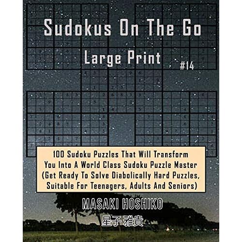 Sudokus On The Go Large Print #14: 100 Sudoku Puzzles That Will Transform You Into A World Class Sudoku Puzzle Master (Get Ready To Solve Diabolically