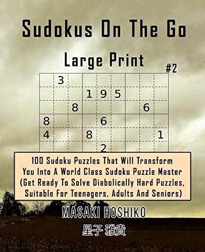 Sudokus On The Go - Large Print #2: 100 Sudoku Puzzles That Will Transform You Into A World Class Sudoku Puzzle Master (Get Ready To Solve Diabolicall