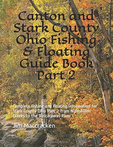 Canton And Stark County Ohio Fishing & Floating Guide Book Part 2: Complete Fishing And Floating Information For Stark County Ohio Part 2 From ... River (Ohio Fishing & Floating Guide Books)