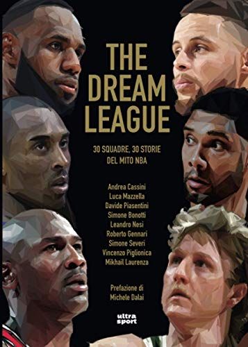 The Dream League. 30 Squadre, 30 Storie Del Mito Nba