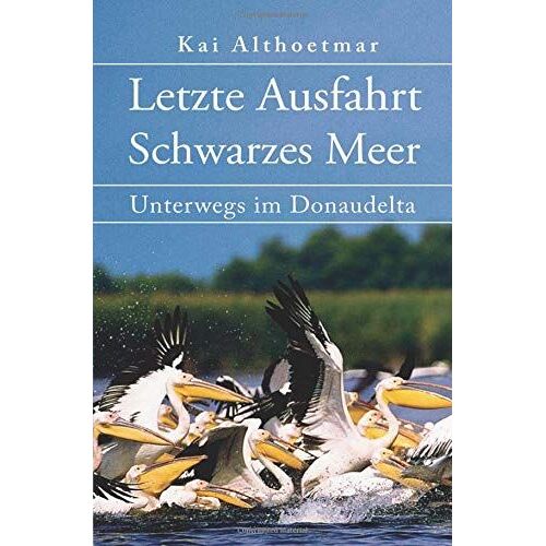 Letzte Ausfahrt Schwarzes Meer: Unterwegs Im Donaudelta