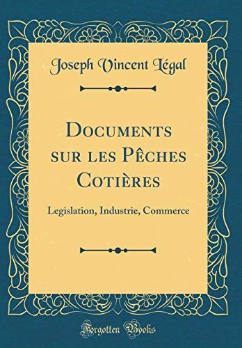 Documents Sur Les Pêches Cotières: Legislation, Industrie, Commerce (Classic Reprint)
