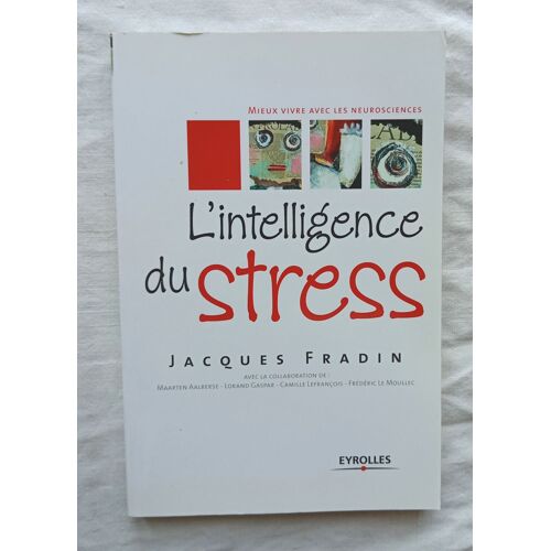Jacques Fradin, L'intelligence Du Stress, Eyrolles, 2016