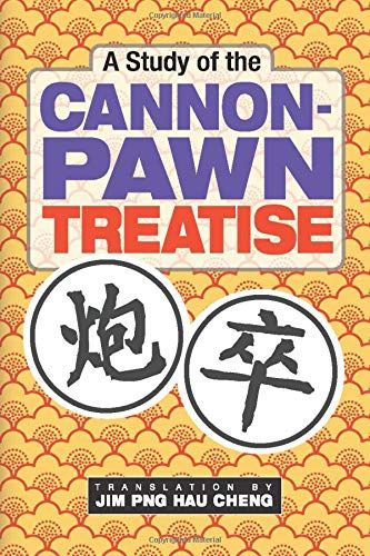 A Study Of The Cannon-Pawn Treatise: Original Author: Chen Lianyong Translated By Jim Png Hau Cheng