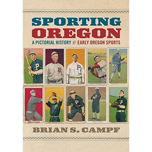 Sporting Oregon: A Pictorial History Of Early Oregon Sports