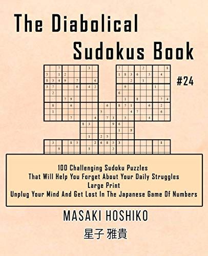 The Diabolical Sudokus Book #24: 100 Challenging Sudoku Puzzles That Will Help You Forget About Your Daily Struggles (Large Print, Unplug Your Mind An