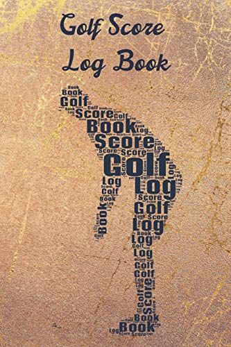 Golf Score Log Book: Record Log / Notebook / Diary / Sheet ( Track Your Daily Game Stats And Performance, Scorecard Template, Lined Notes Section ) (Sport Journal)