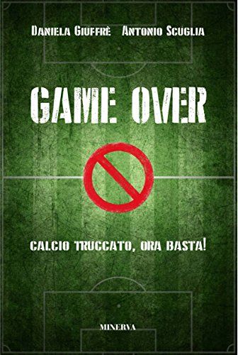 Scuglia, A: Game Over. Calcio Truccato, Ora Basta!