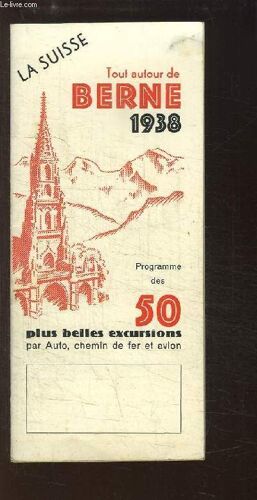 Brochure Dépliante La Suisse. Tout Autour De Berne. Programme Des 50 Plus Belles Excursions Par Auto, Chemin De Fer Et Avion