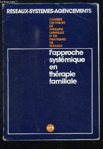 Cahiers Critques De Thérapie Familiale Et De Pratiques De Réseaux N°1 : L'approche Systémique En Thérapie Familiale.