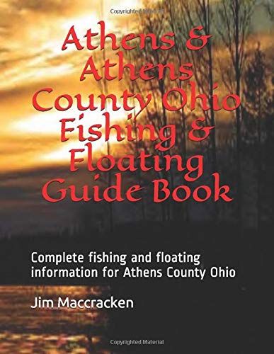 Athens And Athens County Ohio Fishing & Floating Guide Book: Complete Fishing And Floating Information For Athens County Ohio (Ohio Fishing & Floating Guide Books)