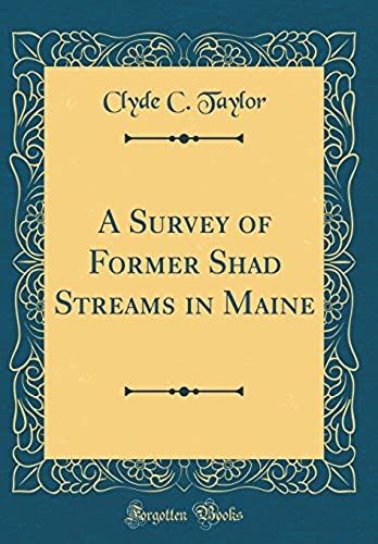 A Survey Of Former Shad Streams In Maine (Classic Reprint)