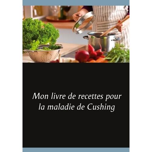 Mon Livre De Recettes Pour La Maladie De Cushing