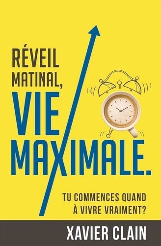 Réveil Matinal, Vie Maximale - Tu Commences Quand À Vivre Vraiment ?