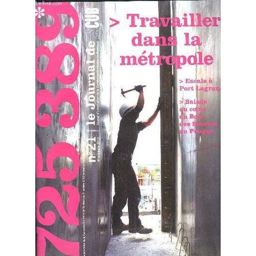 La Cub N° 21. 2012. Sommaire: Travailler Dans La Metropole, Escale A Port Lagrange, Balade Au Coeur Du Bois Des Sources Du Peugue...