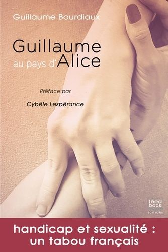 Guillaume Au Pays D'alice - Handicap Et Sexualité : Un Tabou Français