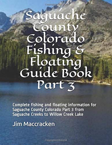 Saguache County Colorado Fishing & Floating Guide Book Part 3: Complete Fishing And Floating Information For Saguache County Colorado Part 2 From ... 16 (Colorado Fishing & Floating Guide Books)