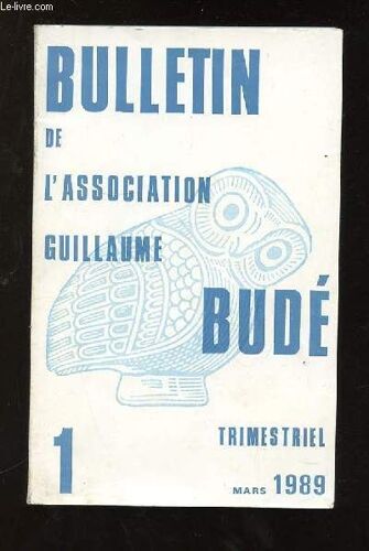 Bulletin De L Association Guillaume Bude N° 1 Mars 1989. Sommaire: L Arrivee Des Indo Europeens En Europe, Aspects De La Tradition Indo Europeenne En Grece, L Eclat De La Romanite Dans L ...